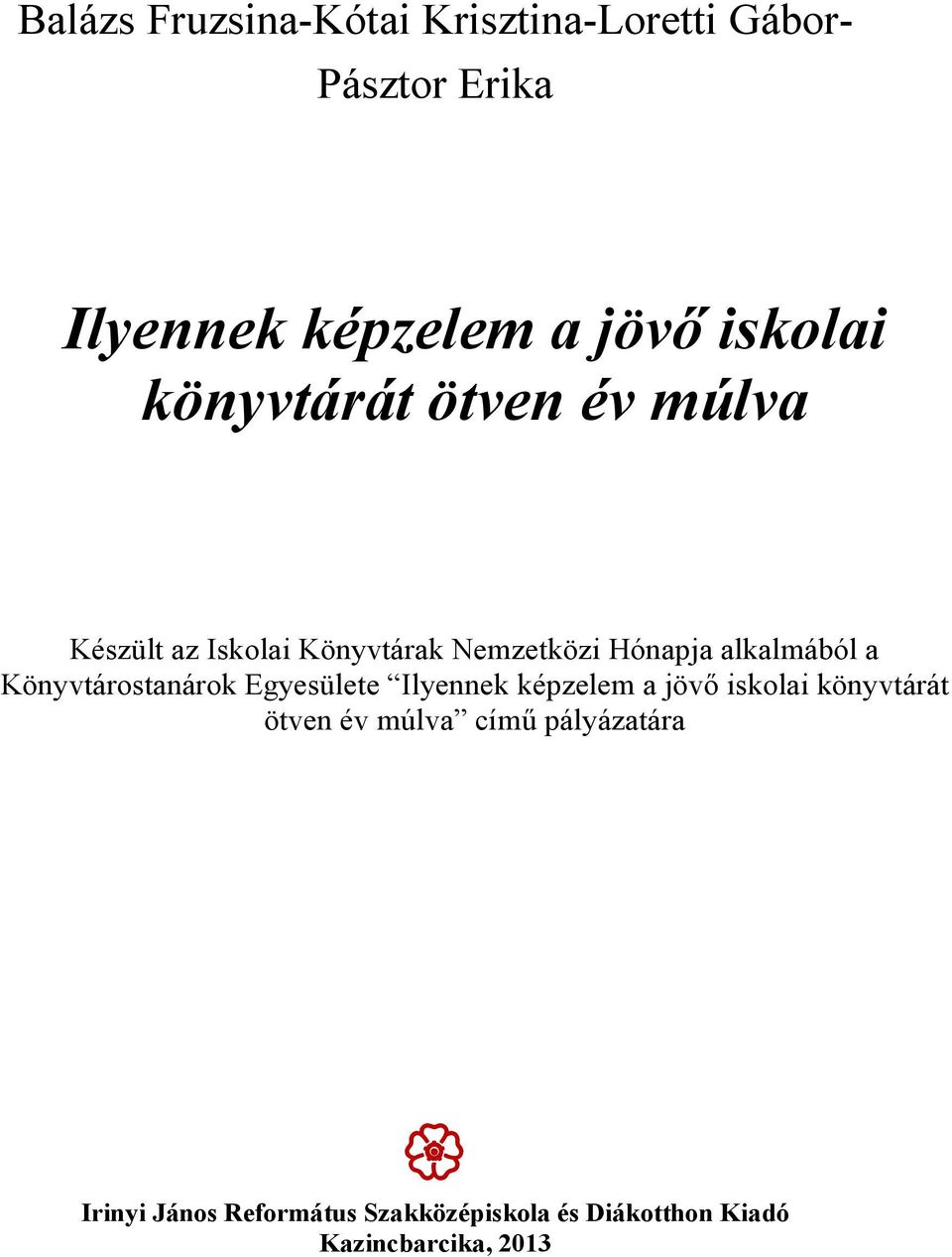 alkalmából a Könyvtárostanárok Egyesülete Ilyennek képzelem a jövő iskolai könyvtárát ötven