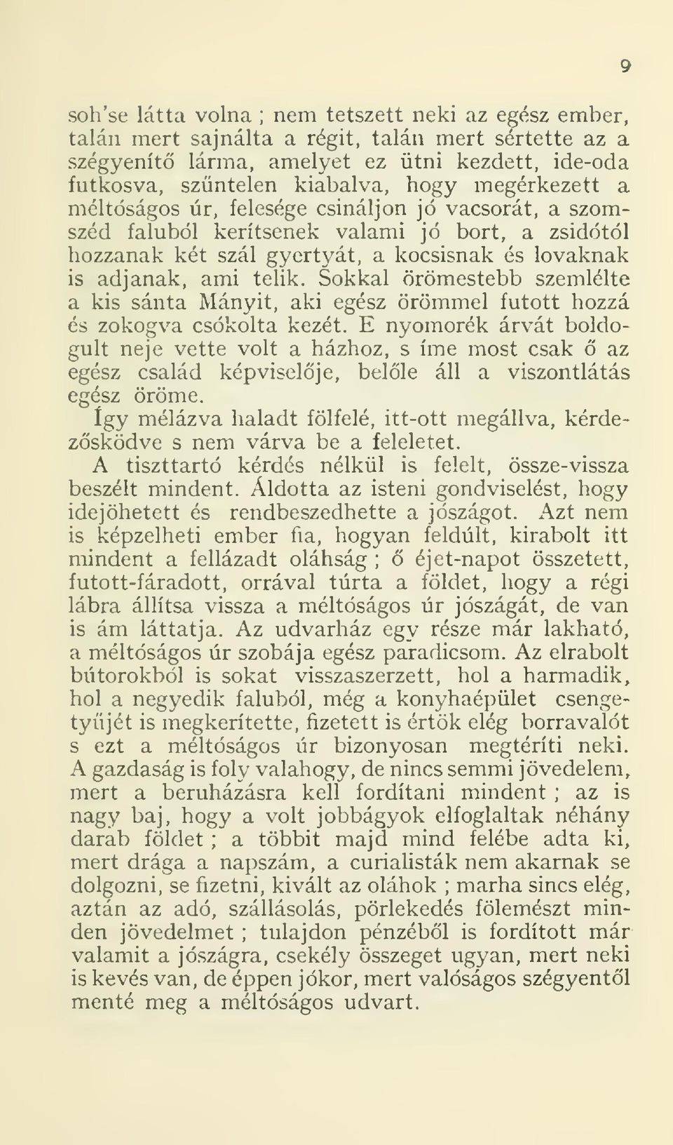 Sokkal örömestebb szemlélte a kis sánta Mányit, aki egész örömmel futott hozzá és zokogva csókolta kezét.