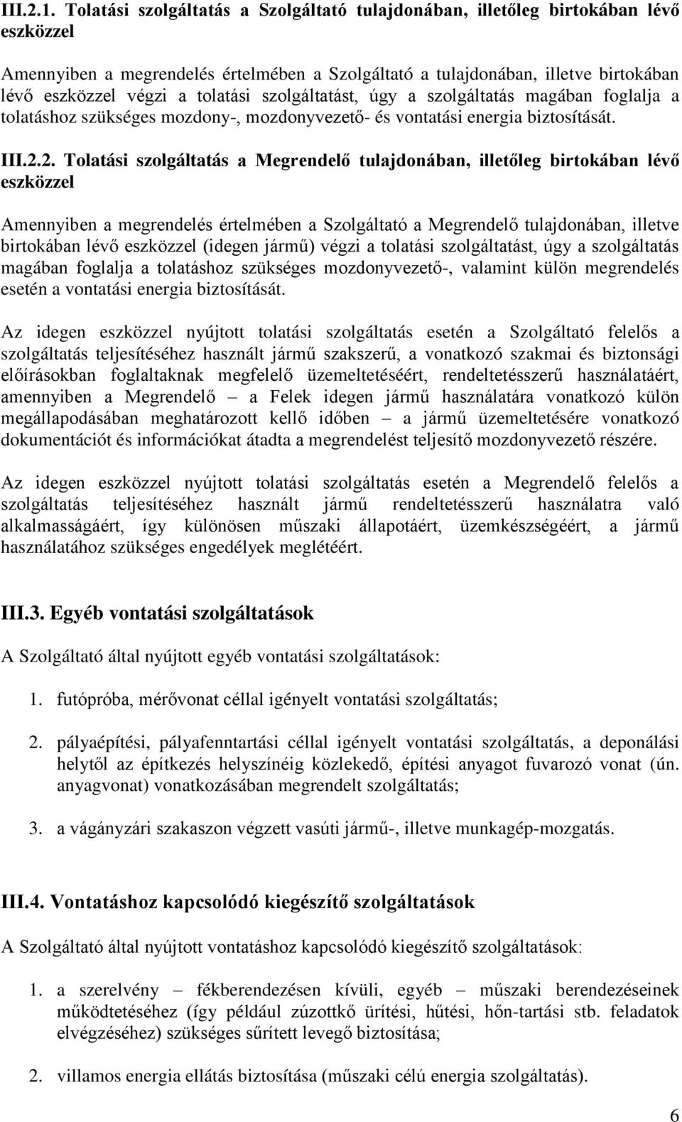 tolatási szolgáltatást, úgy a szolgáltatás magában foglalja a tolatáshoz szükséges mozdony-, mozdonyvezető- és vontatási energia biztosítását. III.2.