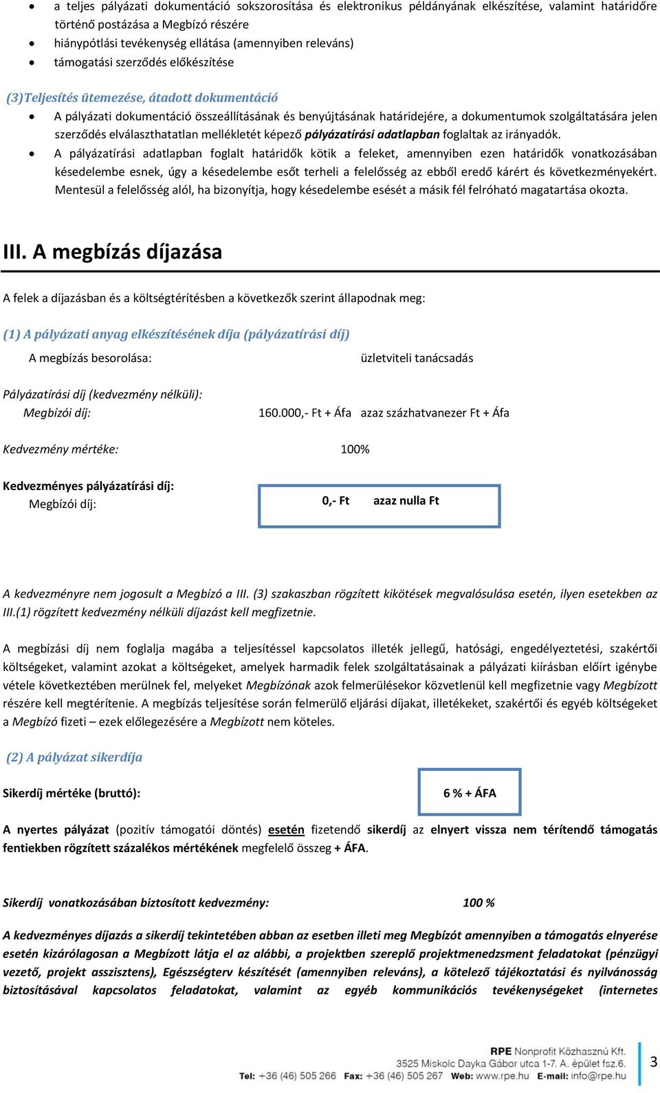 elválaszthatatlan mellékletét képező pályázatírási adatlapban foglaltak az irányadók.