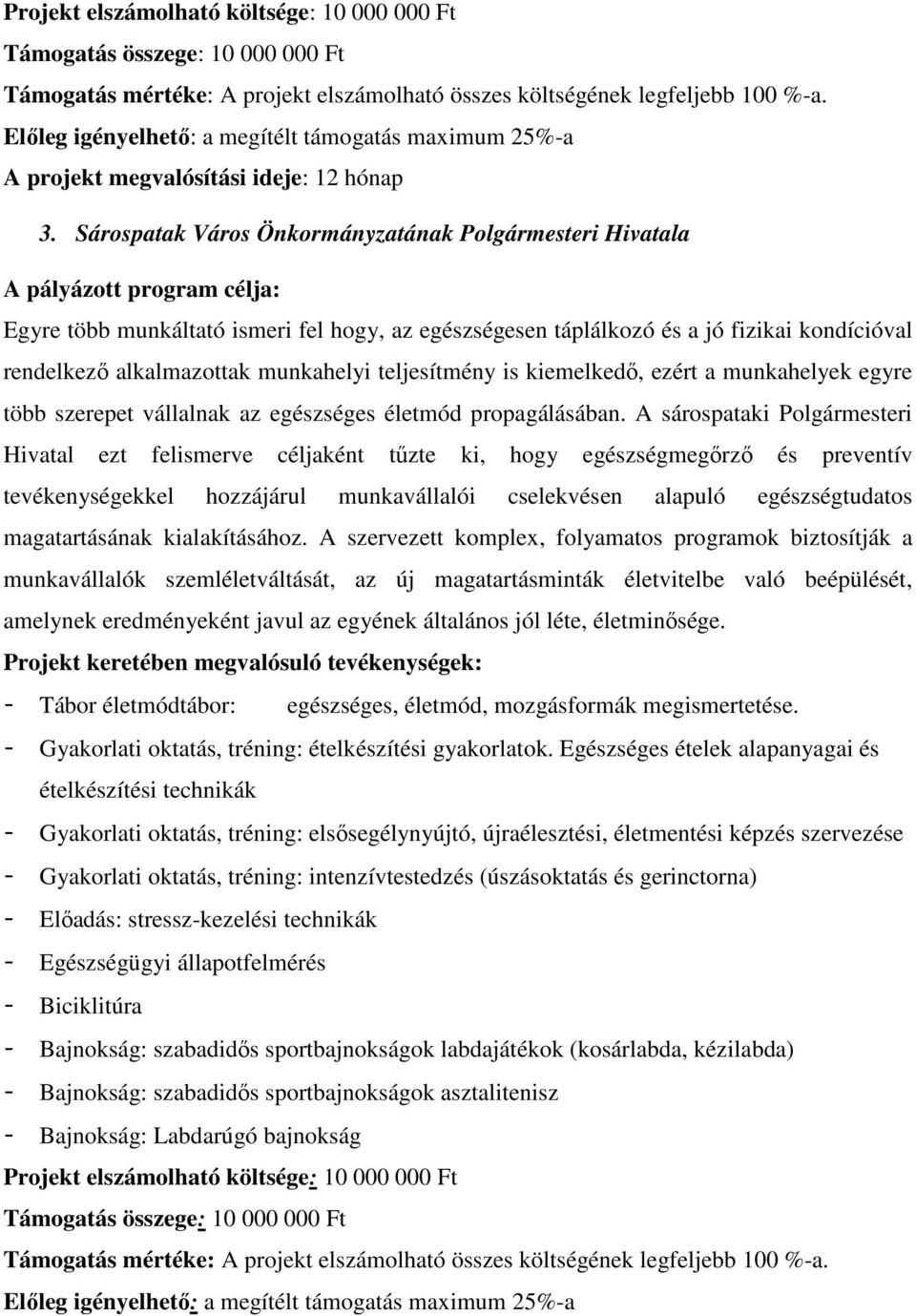 Sárospatak Város Önkormányzatának Polgármesteri Hivatala A pályázott program célja: Egyre több munkáltató ismeri fel hogy, az egészségesen táplálkozó és a jó fizikai kondícióval rendelkezı