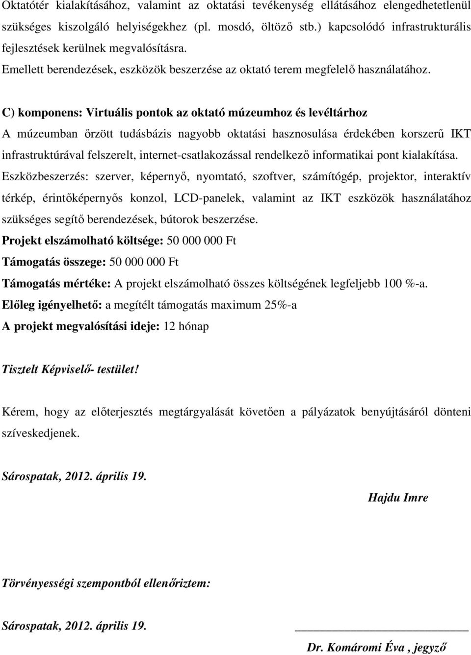 C) komponens: Virtuális pontok az oktató múzeumhoz és levéltárhoz A múzeumban ırzött tudásbázis nagyobb oktatási hasznosulása érdekében korszerő IKT infrastruktúrával felszerelt,