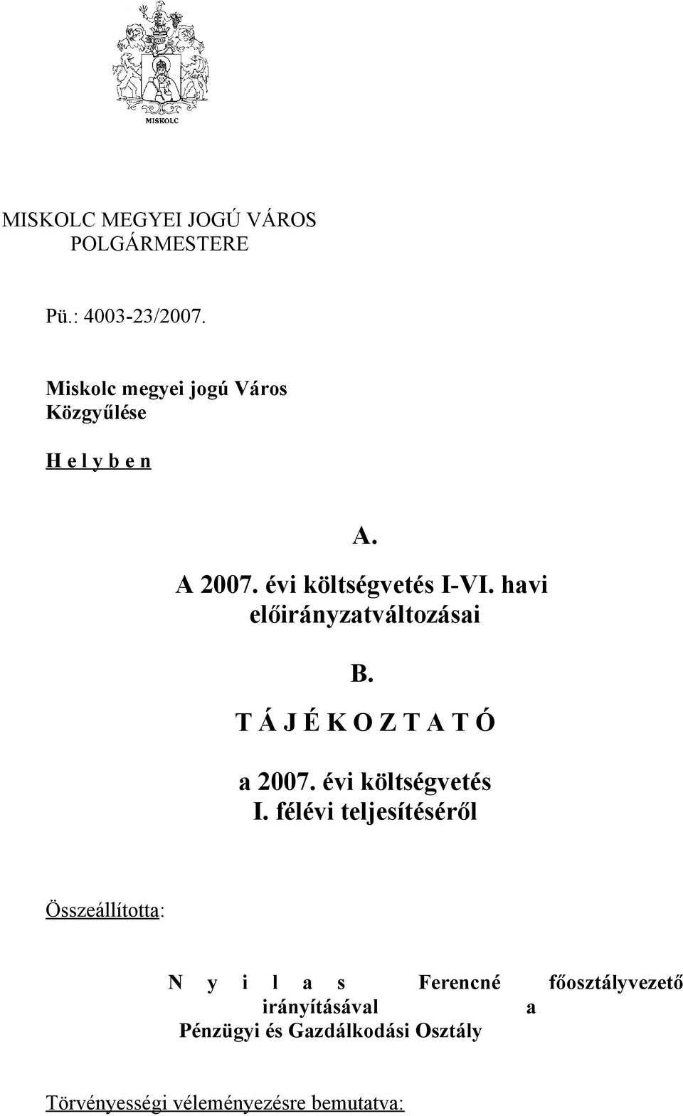 havi előirányzatváltozásai B. T Á J É K O Z T A T Ó a 2007. évi költségvetés I.