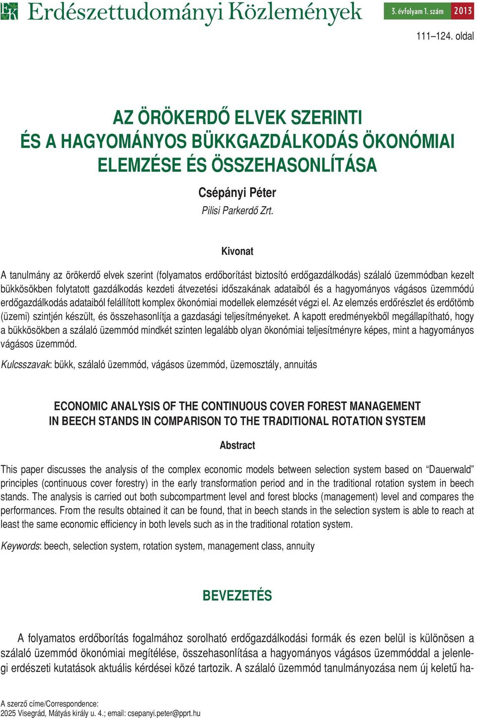 és a hagyományos vágásos üzemmódú erdôgazdálkodás adataiból felállított komplex ökonómiai modellek elemzését végzi el.