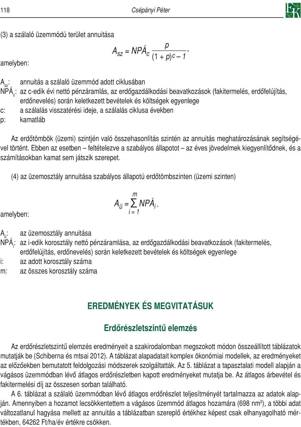 erdôtömbök (üzemi) szintjén való összehasonlítás szintén az annuitás meghatározásának segítségével történt.