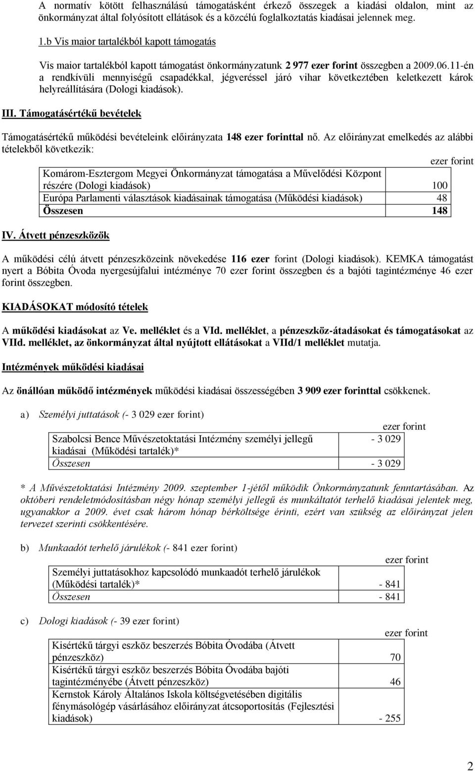 11-én a rendkívüli mennyiségű csapadékkal, jégveréssel járó vihar következtében keletkezett károk helyreállítására (Dologi kiadások). III.