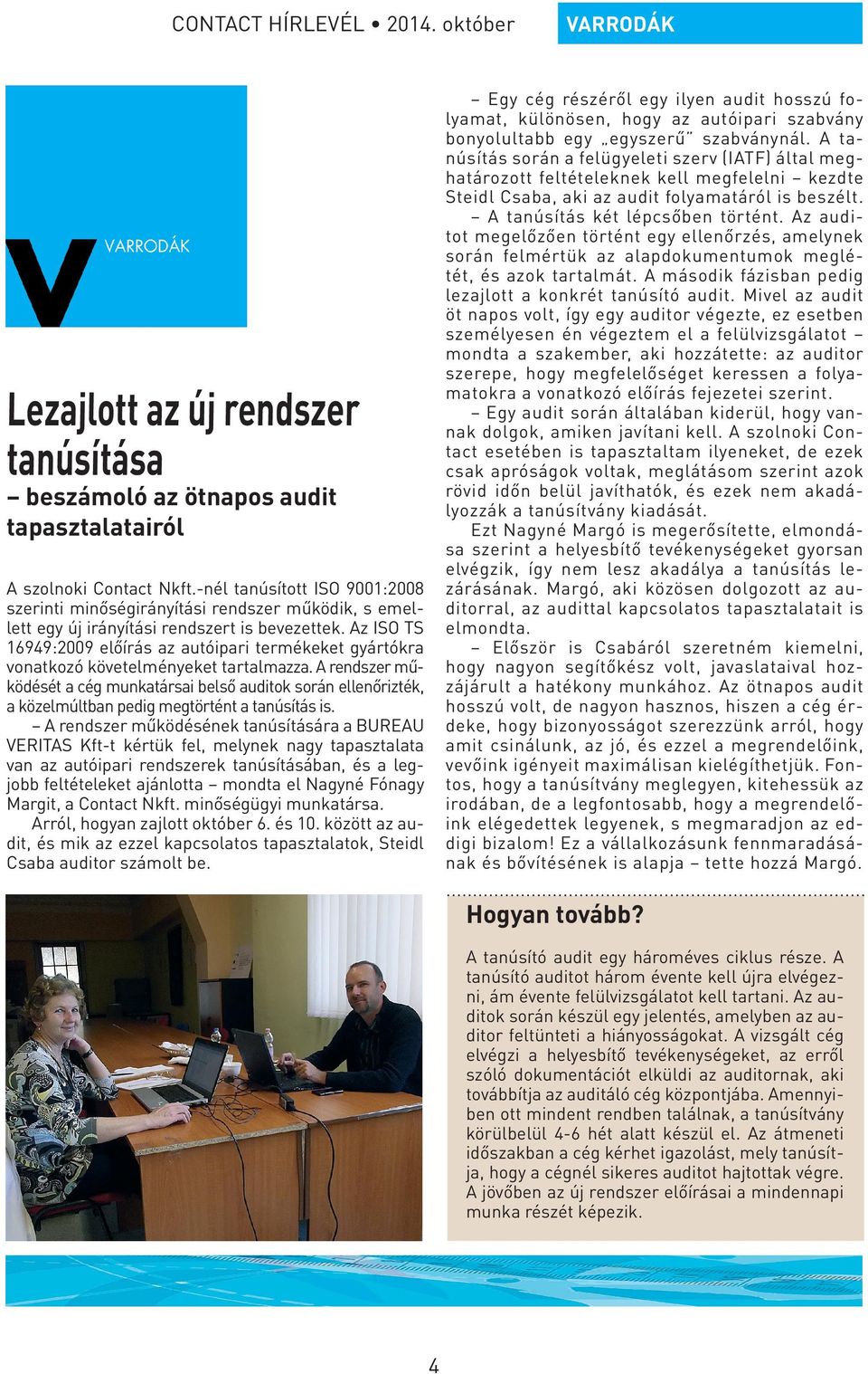 Az ISO TS 16949:2009 előírás az autóipari termékeket gyártókra vonatkozó követelményeket tartalmazza.