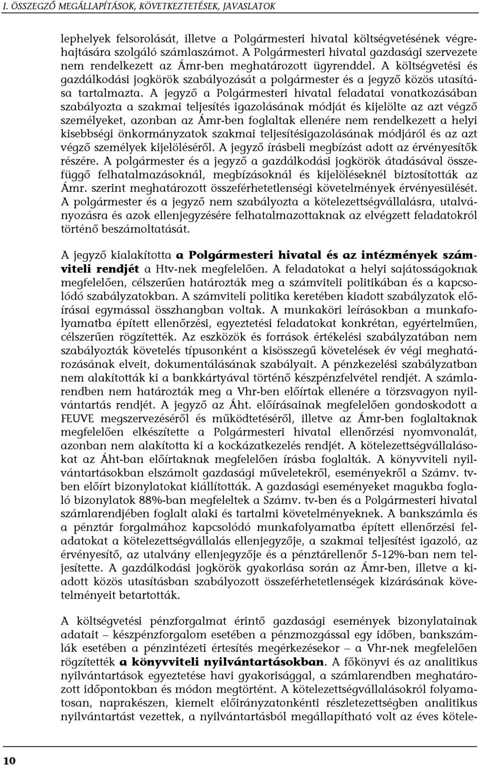 A költségvetési és gazdálkodási jogkörök szabályozását a polgármester és a jegyző közös utasítása tartalmazta.