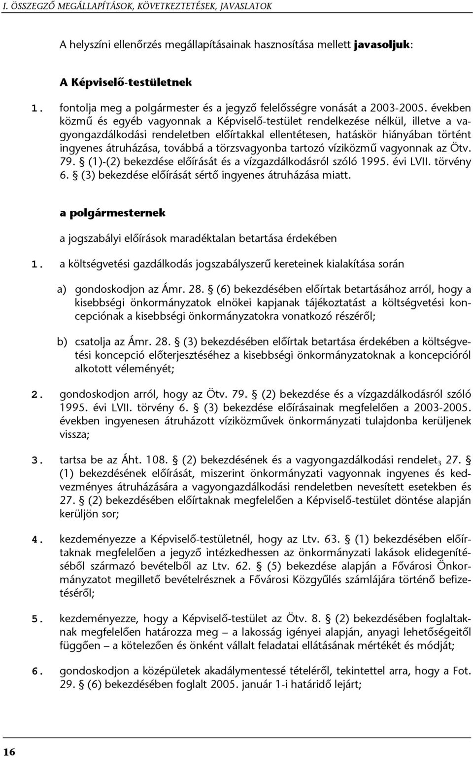 években közmű és egyéb vagyonnak a Képviselő-testület rendelkezése nélkül, illetve a vagyongazdálkodási rendeletben előírtakkal ellentétesen, hatáskör hiányában történt ingyenes átruházása, továbbá a