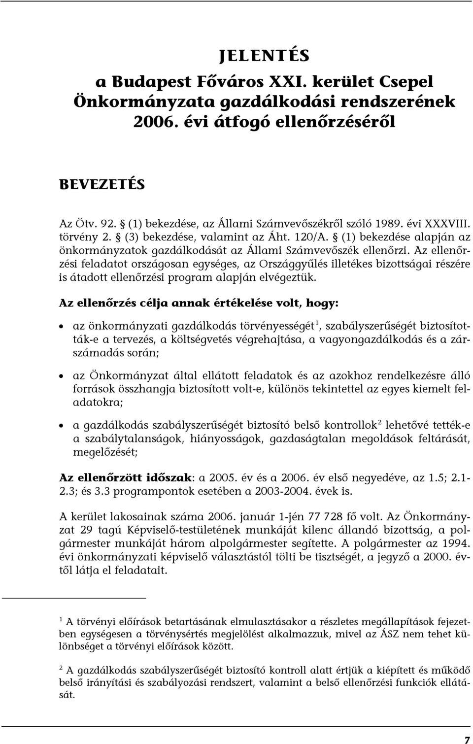 Az ellenőrzési feladatot országosan egységes, az Országgyűlés illetékes bizottságai részére is átadott ellenőrzési program alapján elvégeztük.