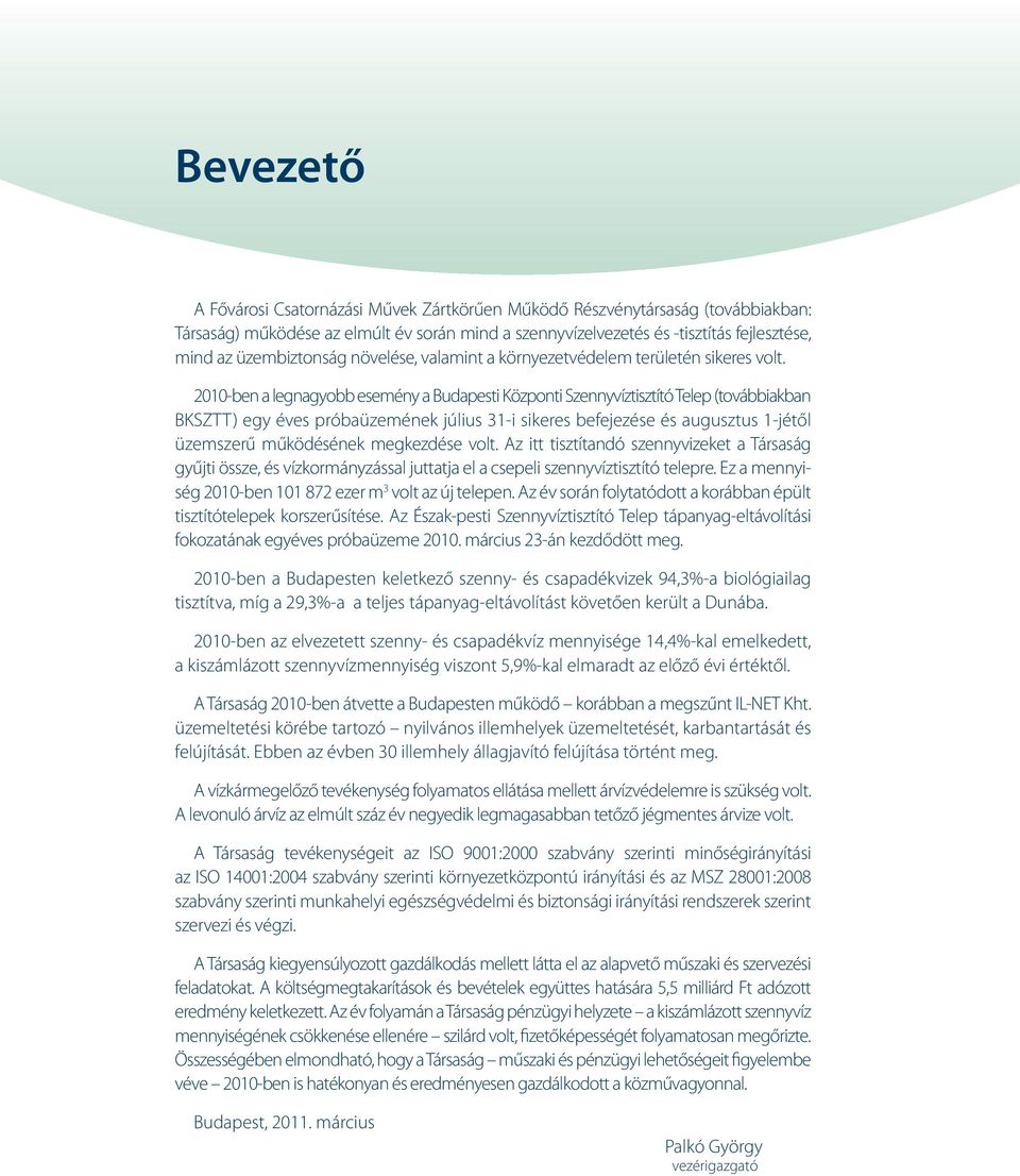 2010-ben a legnagyobb esemény a Budapesti Központi Szennyvíztisztító Telep (továbbiakban BKSZTT) egy éves próbaüzemének július 31-i sikeres befejezése és augusztus 1-jétől üzemszerű működésének