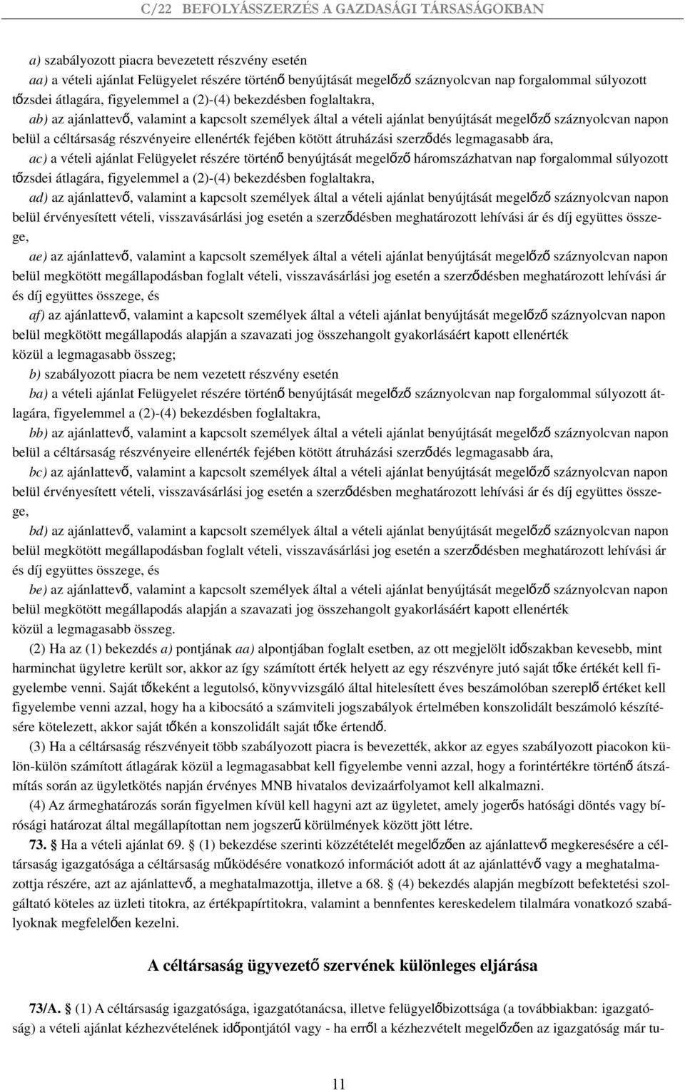 átruházási szerződés legmagasabb ára, ac) a vételi ajánlat Felügyelet részére történ ő benyújtását megelőz ő háromszázhatvan nap forgalommal súlyozott tőzsdei átlagára, figyelemmel a (2)-(4)