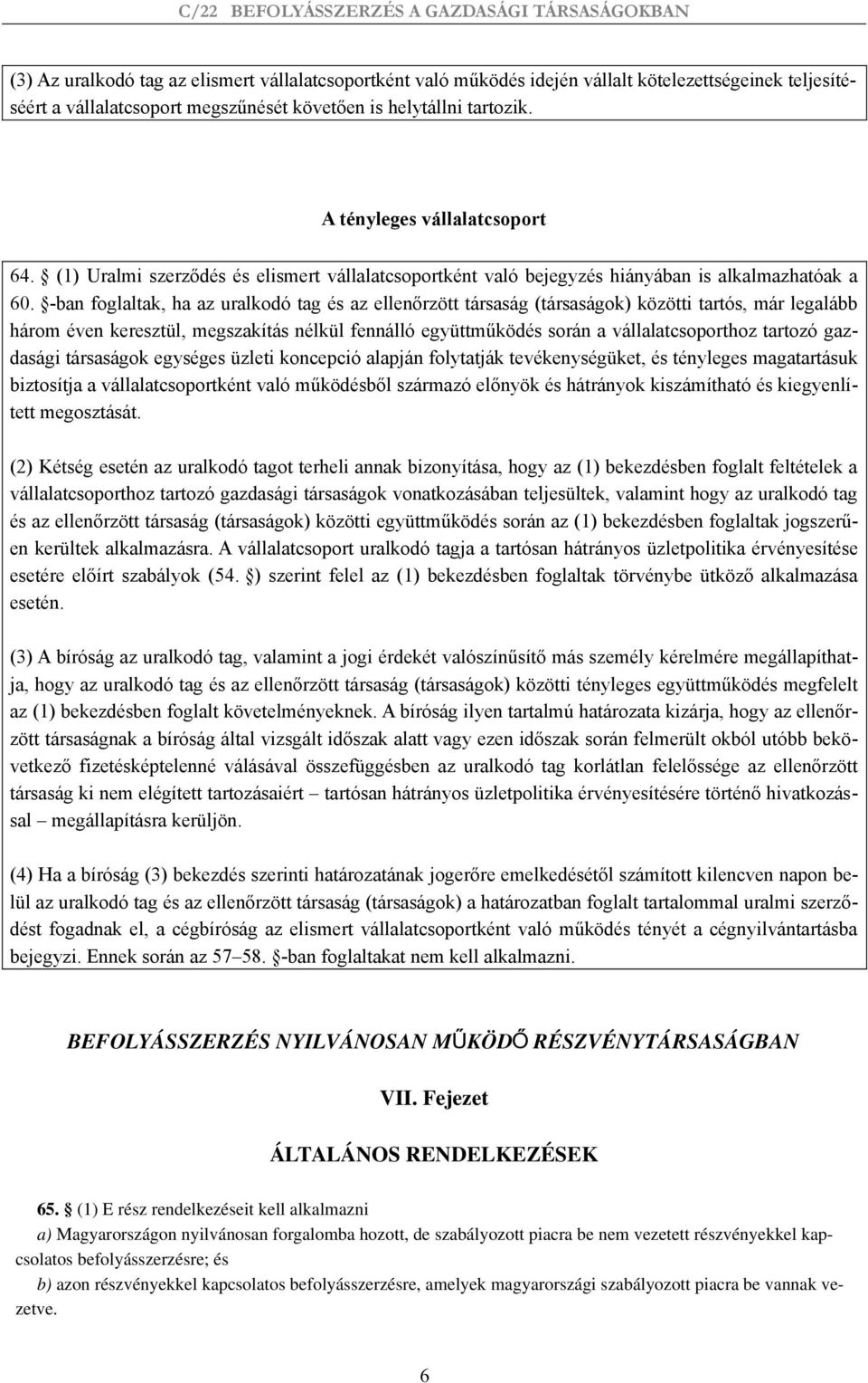 -ban foglaltak, ha az uralkodó tag és az ellenőrzött társaság (társaságok) közötti tartós, már legalább három éven keresztül, megszakítás nélkül fennálló együttműködés során a vállalatcsoporthoz
