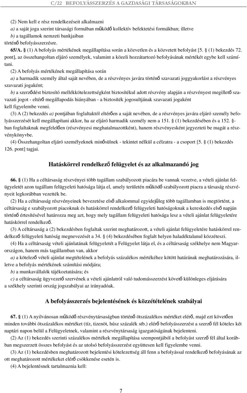 pont], az összehangoltan eljáró személyek, valamint a közeli hozzátartozó befolyásának mértékét egybe kell számítani.