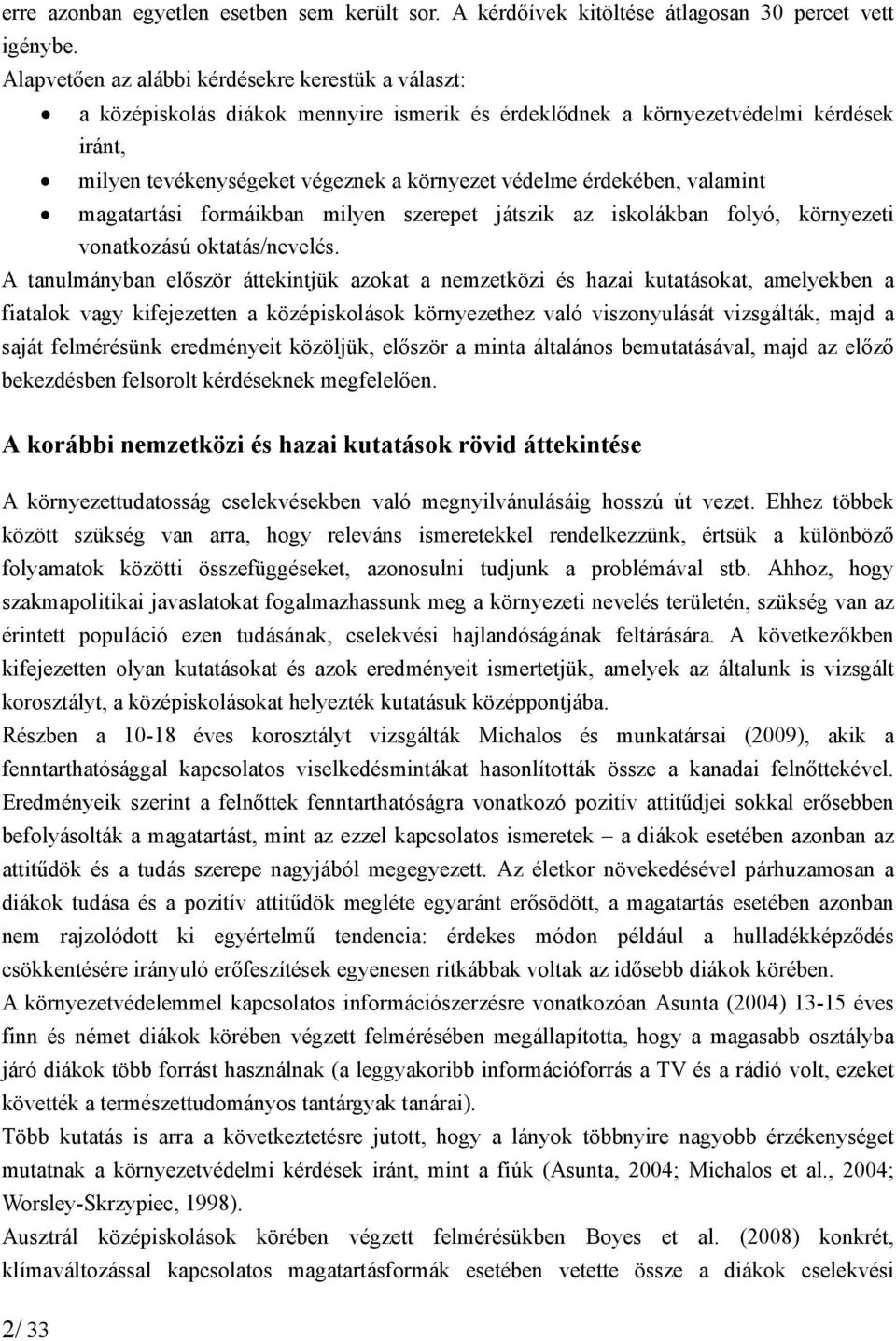 érdekében, valamint magatartási formáikban milyen szerepet játszik az iskolákban folyó, környezeti vonatkozású oktatás/nevelés.