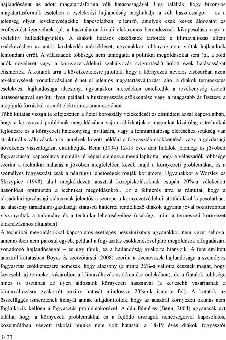 és erőfeszítést igényelnek (pl. a használaton kívüli elektromos berendezések kikapcsolása vagy a szelektív hulladékgyűjtés).