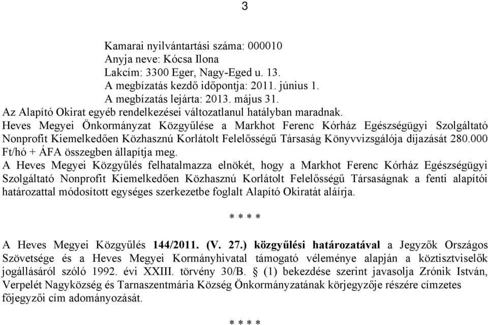 Heves Megyei Önkormányzat Közgyűlése a Markhot Ferenc Kórház Egészségügyi Szolgáltató Nonprofit Kiemelkedően Közhasznú Korlátolt Felelősségű Társaság Könyvvizsgálója díjazását 280.