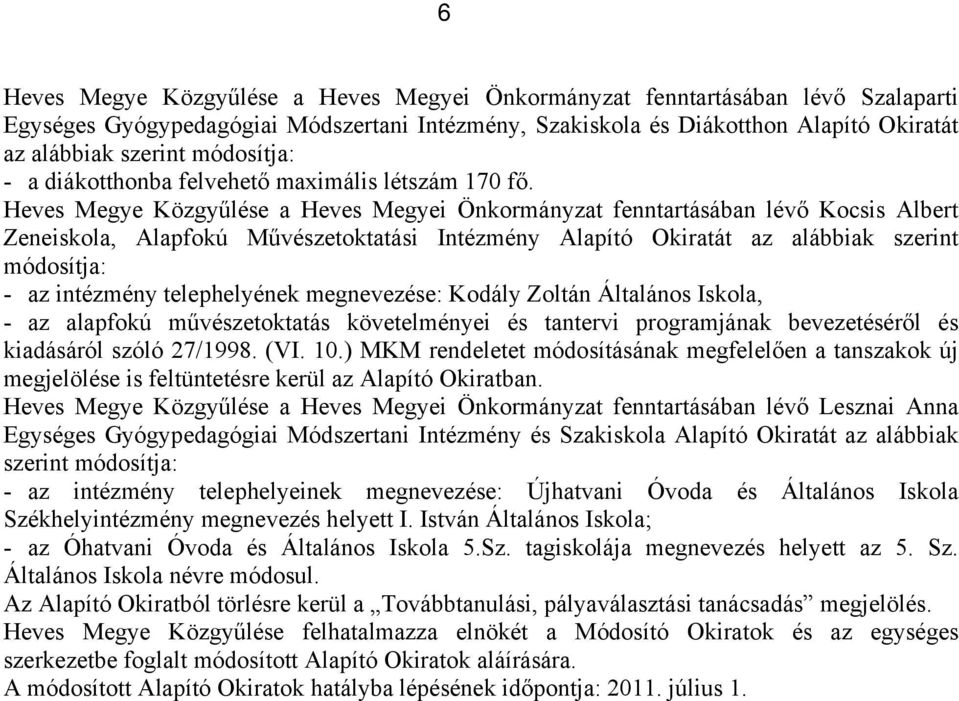 Heves Megye Közgyűlése a Heves Megyei Önkormányzat fenntartásában lévő Kocsis Albert Zeneiskola, Alapfokú Művészetoktatási Intézmény Alapító Okiratát az alábbiak szerint módosítja: - az intézmény