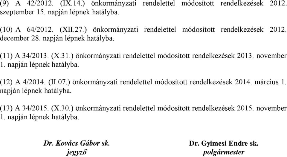 ) önkormányzati rendelettel módosított rendelkezések 2013. november 1. napján lépnek hatályba. (12) A 4/2014. (II.07.