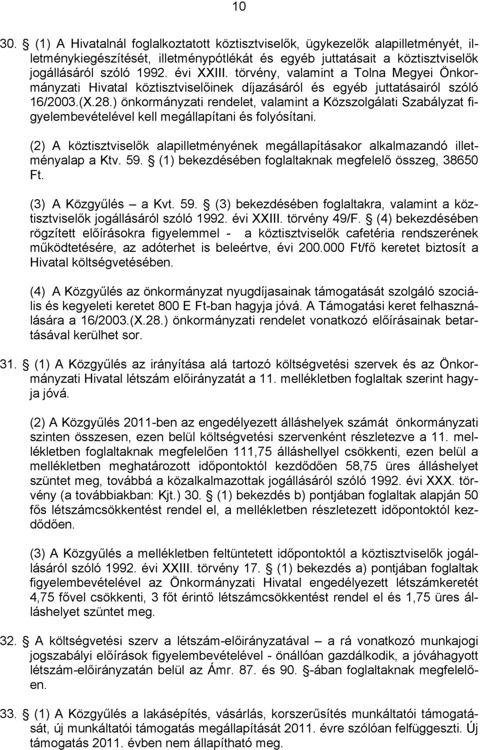 ) önkormányzati rendelet, valamint a Közszolgálati Szabályzat figyelembevételével kell megállapítani és folyósítani.