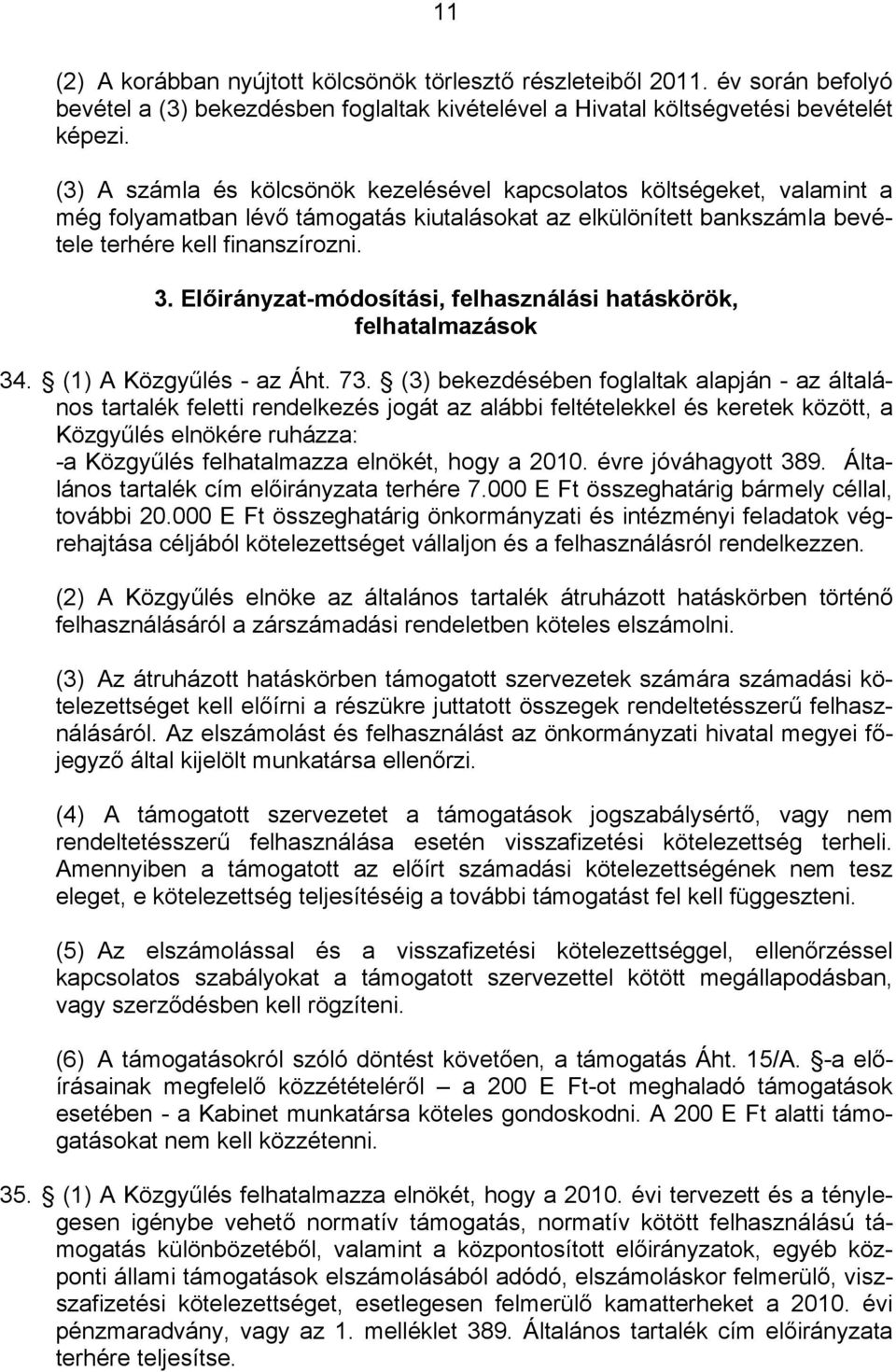 Előirányzat-módosítási, felhasználási hatáskörök, felhatalmazások 34. (1) A Közgyűlés - az Áht. 73.