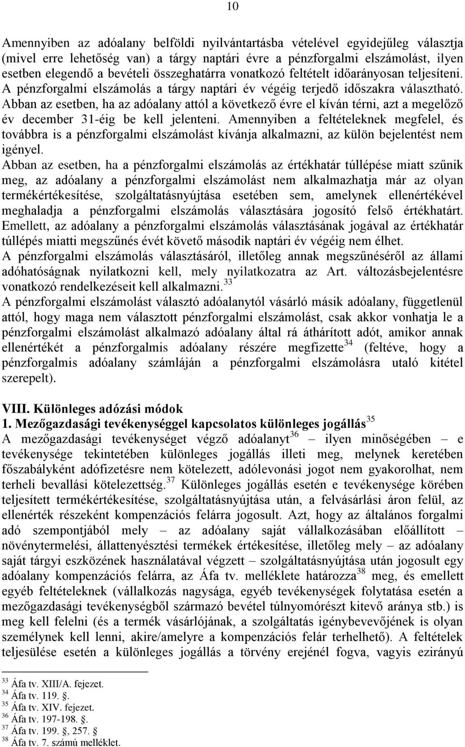 Abban az esetben, ha az adóalany attól a következő évre el kíván térni, azt a megelőző év december 31-éig be kell jelenteni.