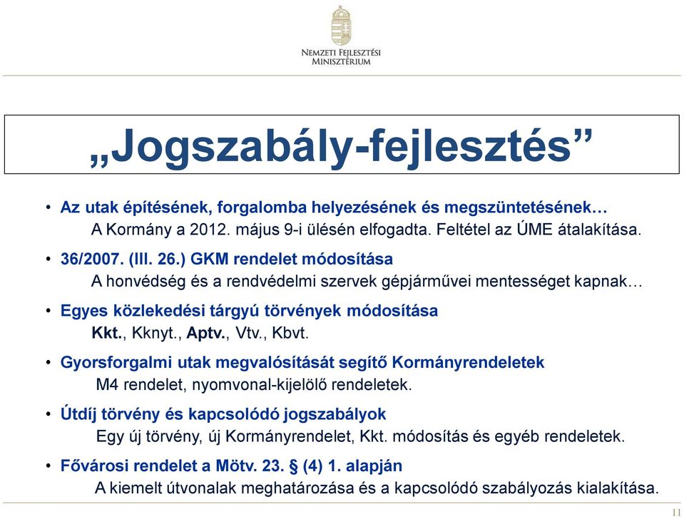 , Vtv., Kbvt. Gyorsforgalmi utak megvalósítását segítő Kormányrendeletek M4 rendelet, nyomvonal-kijelölő rendeletek.