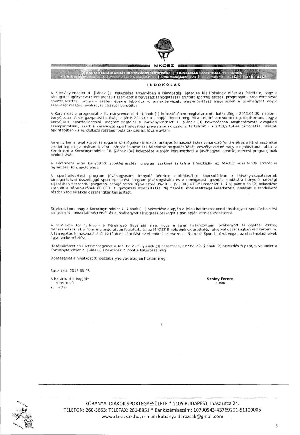 kiállításának el6zetes sportfej lesztési proqramjat megvalósitását megel6zöen a jóváhagyást végzéí A Kére l mezö a programját a Kormanyrendelet 4.