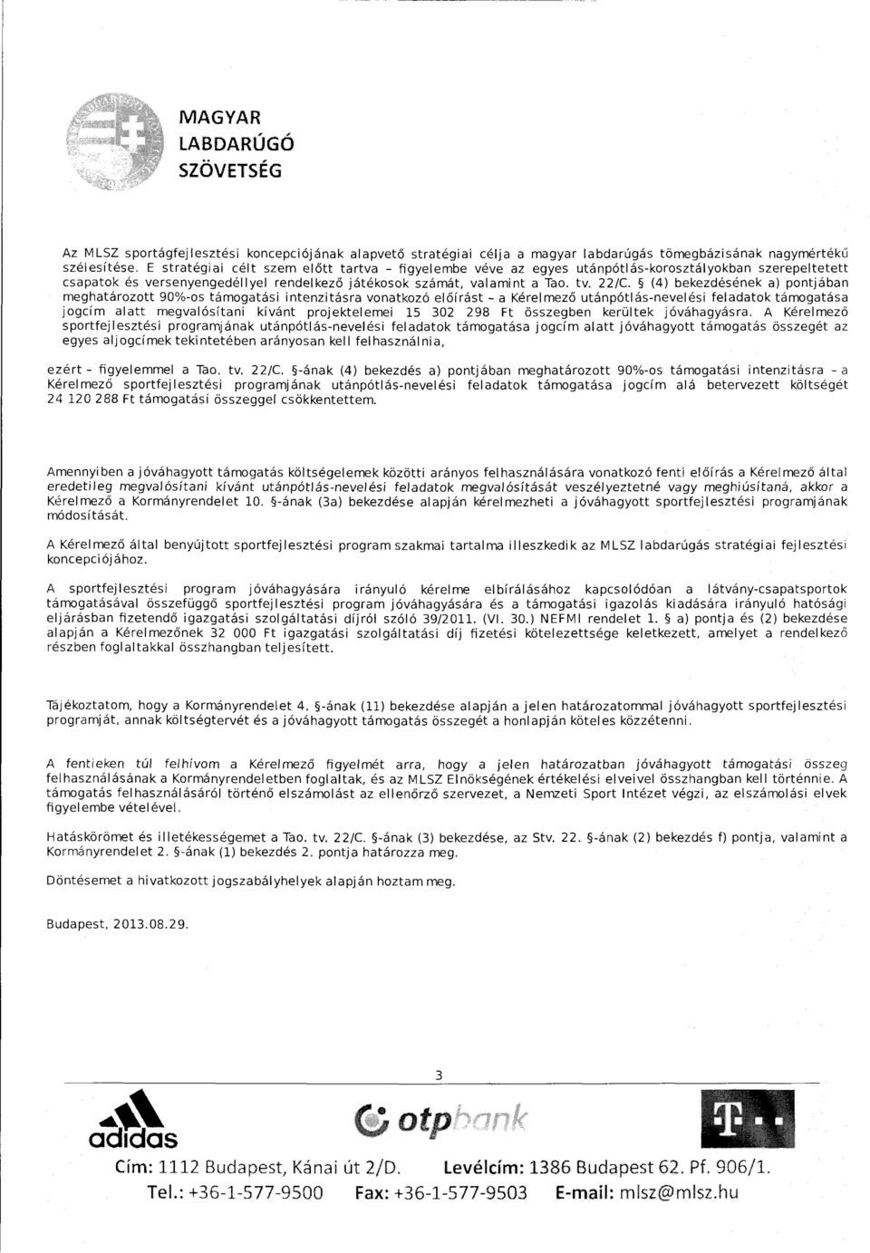 (4) bekezdésének a) pontjában meghatározott 90%-os támogatási intenzitás ra vonatkozó el ő í rá st - a Kére l me z ő utánpótlás-nevel és i fel adatok támogatása jogcím alatt megvalósítani kívánt