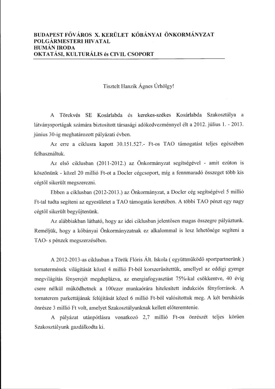 június 30-ig meghatározott pályázati évben. Az erre a ciklusra kapott 30.151.527.- Ft-os TAO támogatást teljes egészében felhasználtuk Az első ciklusban (2011-2012.