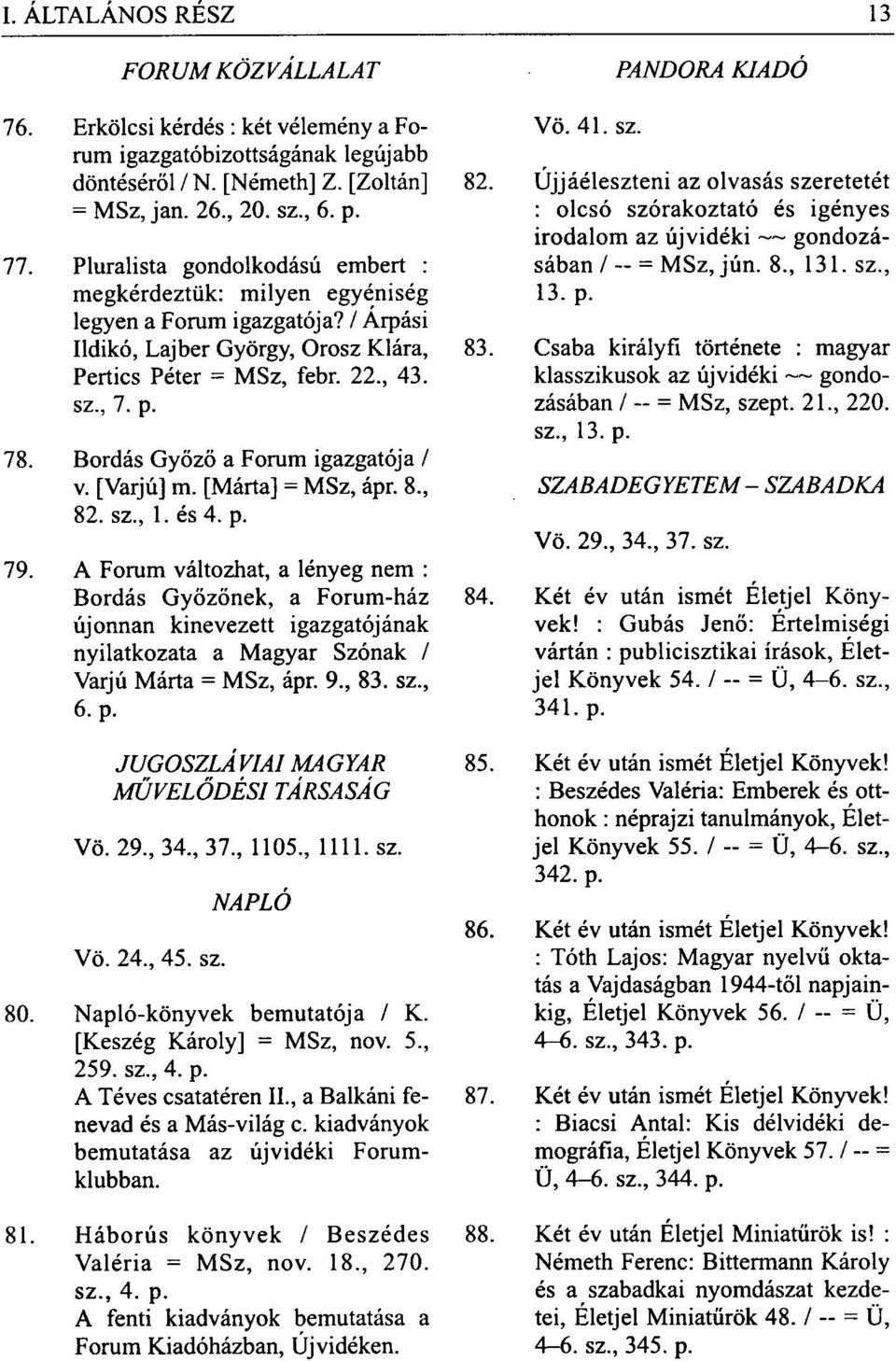 Bordás Győző a Forum igazgatója / v. [Varjú] m. [Márta] = MSz, ápr. 8., 82. sz., 1. és 4. p. 79.