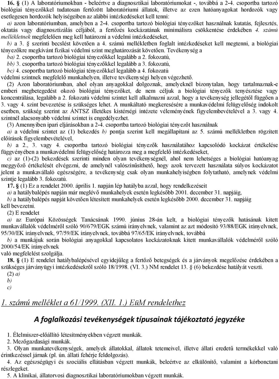 a) azon laboratóriumban, amelyben a 2-4.