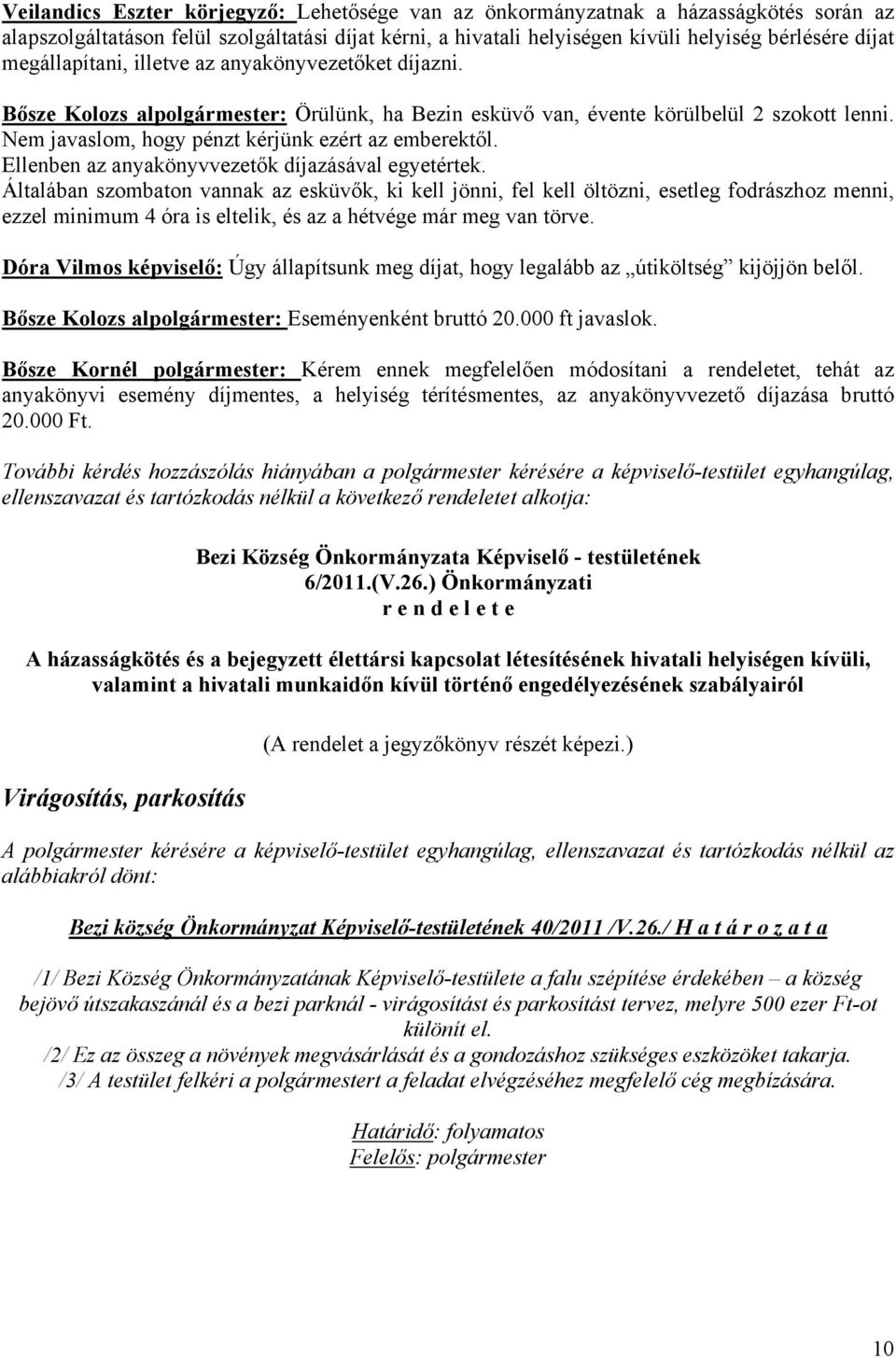 Ellenben az anyakönyvvezetők díjazásával egyetértek.