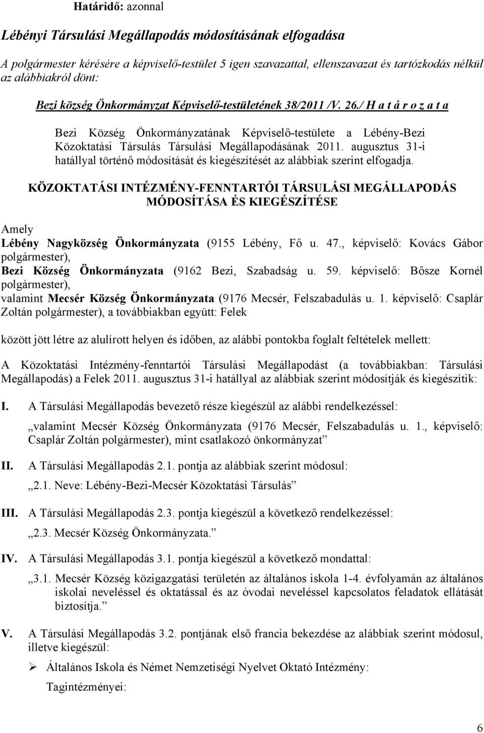 / H a t á r o z a t a Bezi Község Önkormányzatának Képviselő-testülete a Lébény-Bezi Közoktatási Társulás Társulási Megállapodásának 2011.