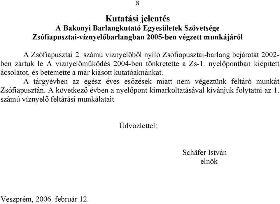 nyelőpontban kiépített ácsolatot, és betemette a már kiásott kutatóaknánkat.