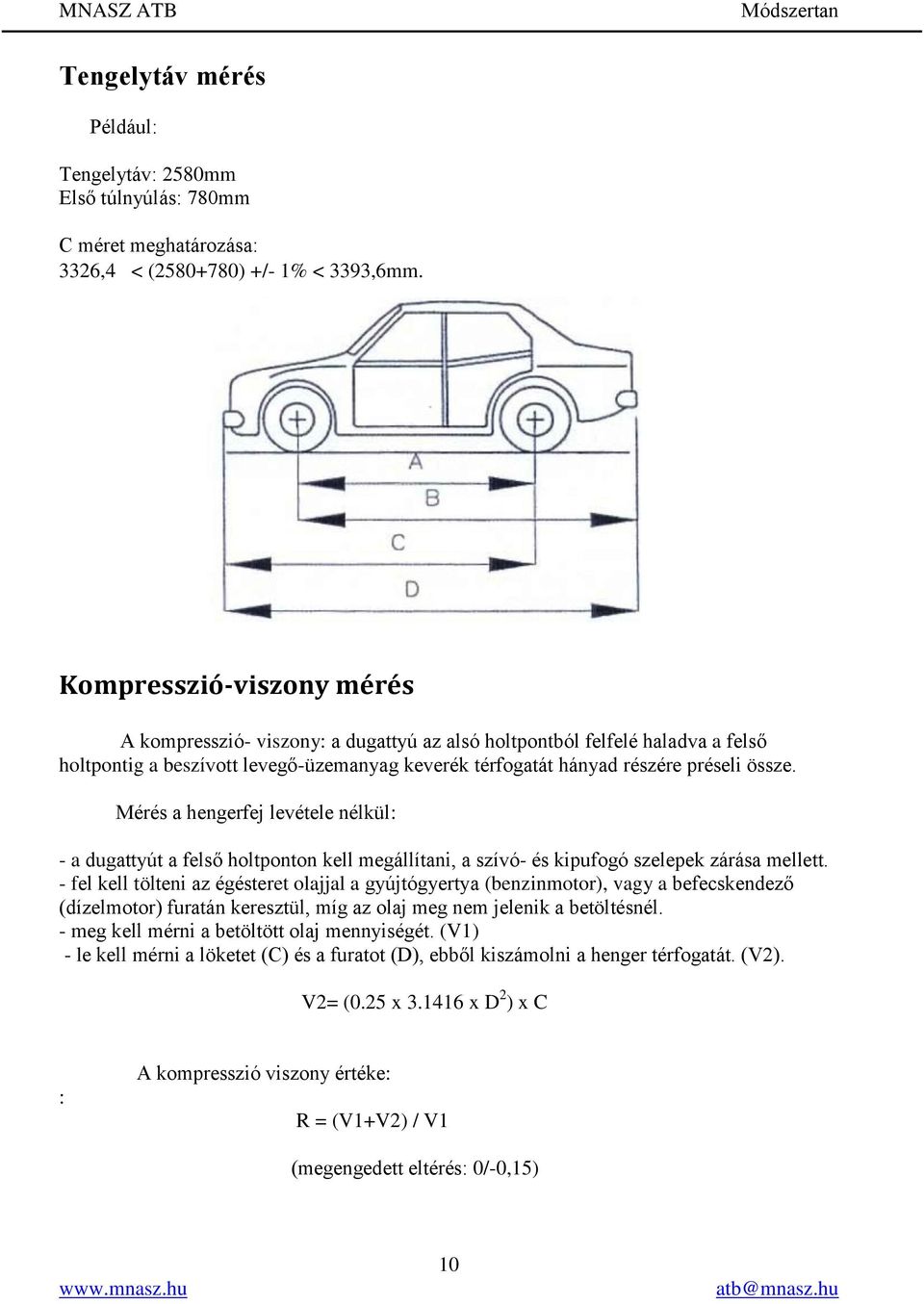 Mérés a hengerfej levétele nélkül: - a dugattyút a felső holtponton kell megállítani, a szívó- és kipufogó szelepek zárása mellett.