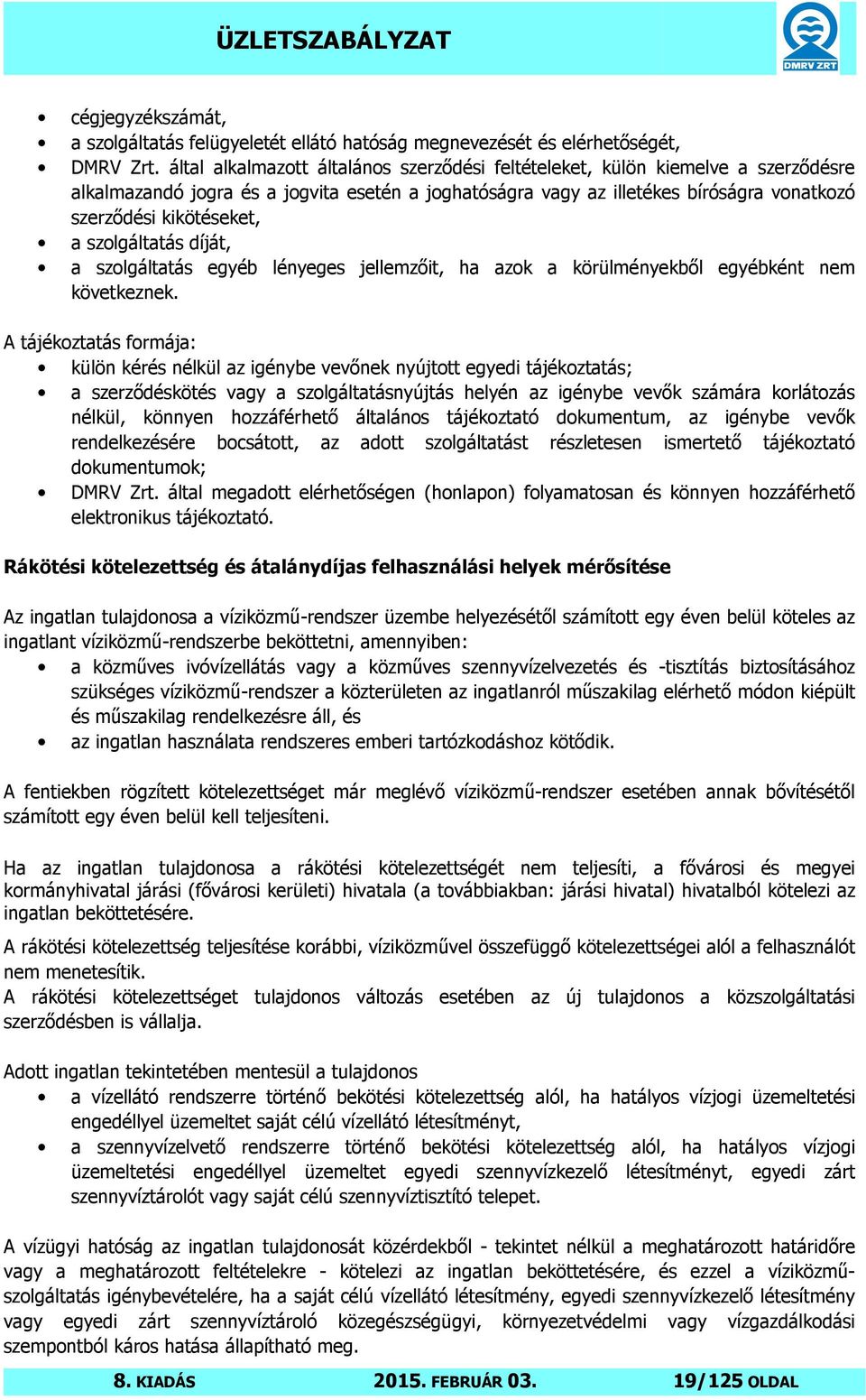 szolgáltatás díját, a szolgáltatás egyéb lényeges jellemzőit, ha azok a körülményekből egyébként nem következnek.