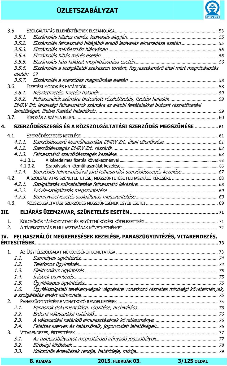 5.7. Elszámolás a szerződés megszűnése esetén... 58 3.6. FIZETÉSI MÓDOK ÉS HATÁRIDŐK... 58 3.6.1. Részletfizetés, fizetési haladék... 59 3.6.2.