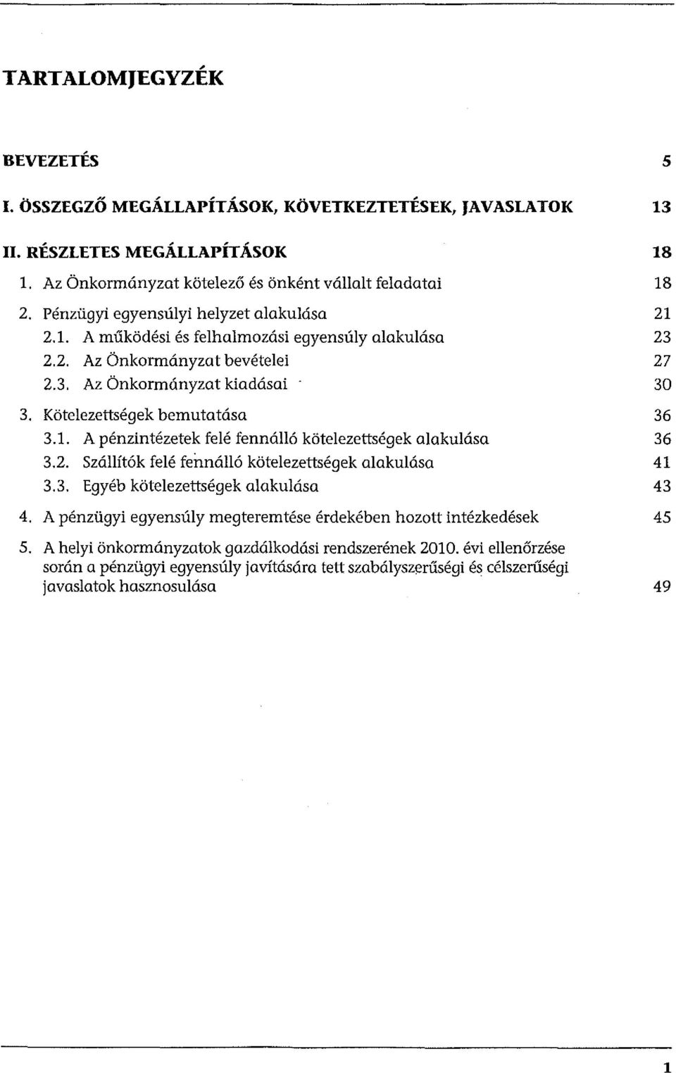 2. Szállítók felé fermálló kötelezettségek alakulása 3.3. Egyéb kötelezettségek alakulása 4. A pénzügyi egyensúly megteremtése érdekében hozott intézkedések 5.