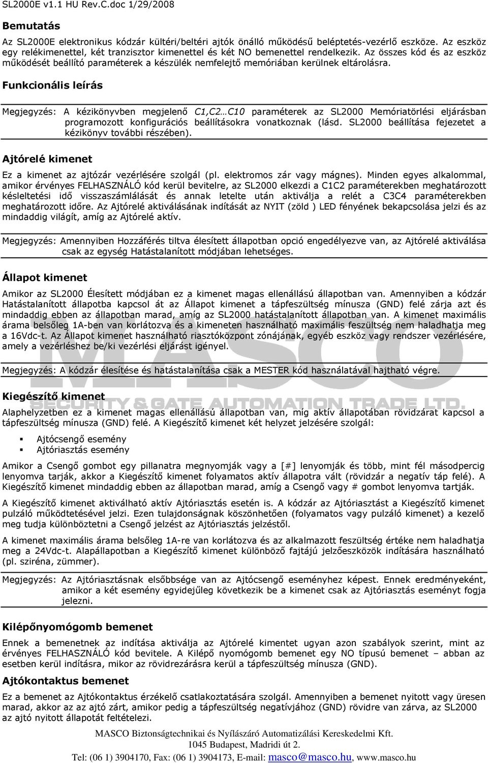 Funkcionális leírás Megjegyzés: A kézikönyvben megjelenő C1,C2 C10 paraméterek az SL2000 Memóriatörlési eljárásban programozott konfigurációs beállításokra vonatkoznak (lásd.