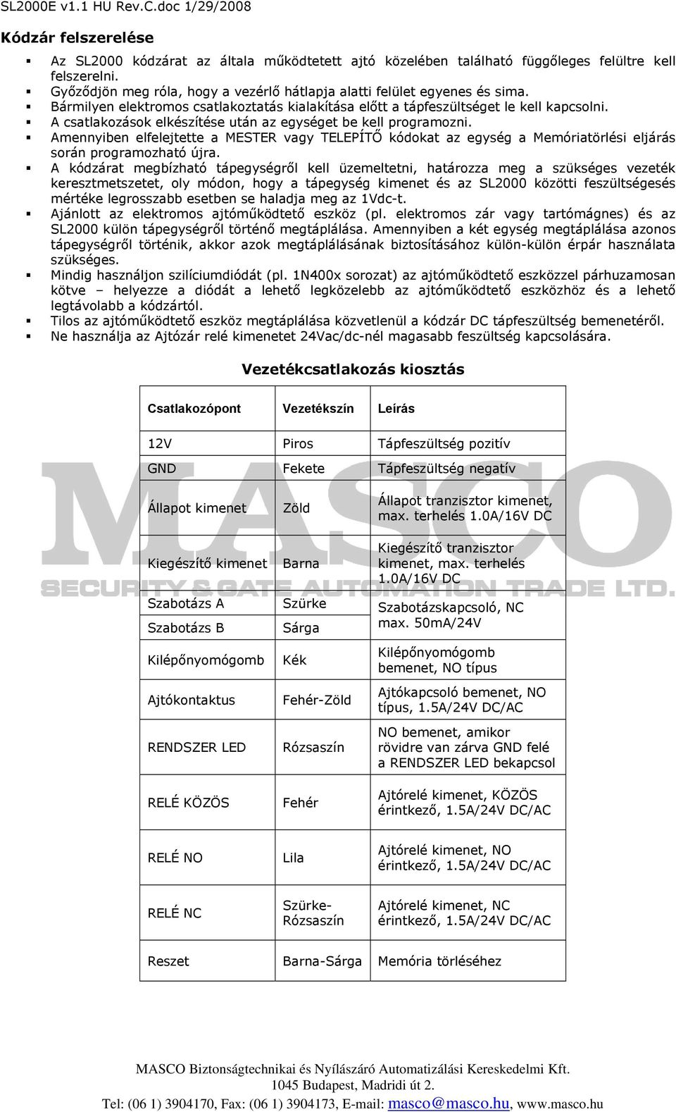 Amennyiben elfelejtette a MESTER vagy TELEPÍTŐ kódokat az egység a Memóriatörlési eljárás során programozható újra.