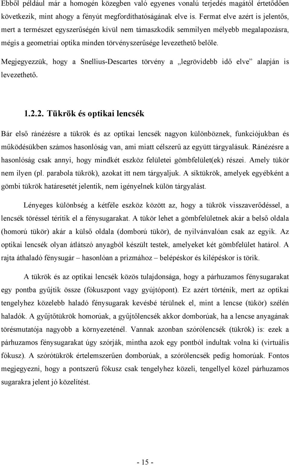 Megjegyezzük, hogy a Snellius-Descartes törvény a legrövidebb idő elve alapján is levezethető. 1.