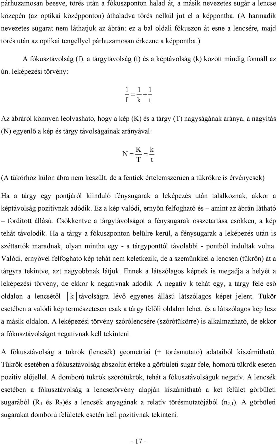 ) A fókusztávolság (f), a tárgytávolság (t) és a képtávolság (k) között mindig fönnáll az ún.