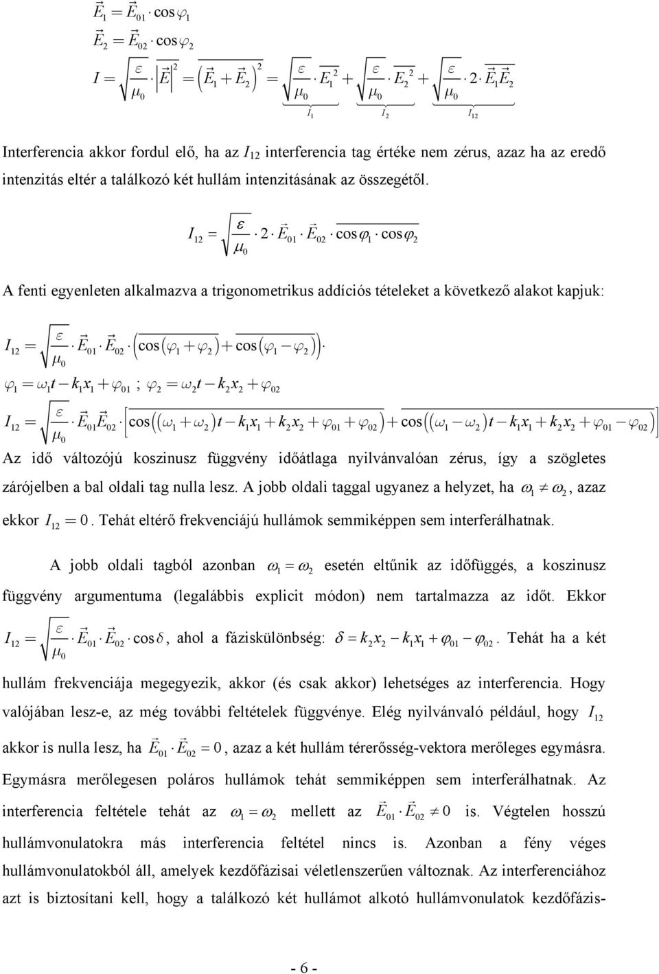 I ε = E E ϕ ϕ 1 01 0 cos 1 cos μ0 A fenti egyenleten alkalmazva a trigonometrikus addíciós tételeket a következő alakot kapjuk: ε I = E E + + ( cos( ϕ ϕ ) cos( ϕ ϕ )) 1 01 0 1 1 μ0 ϕ1 = ω1t k1x1 +