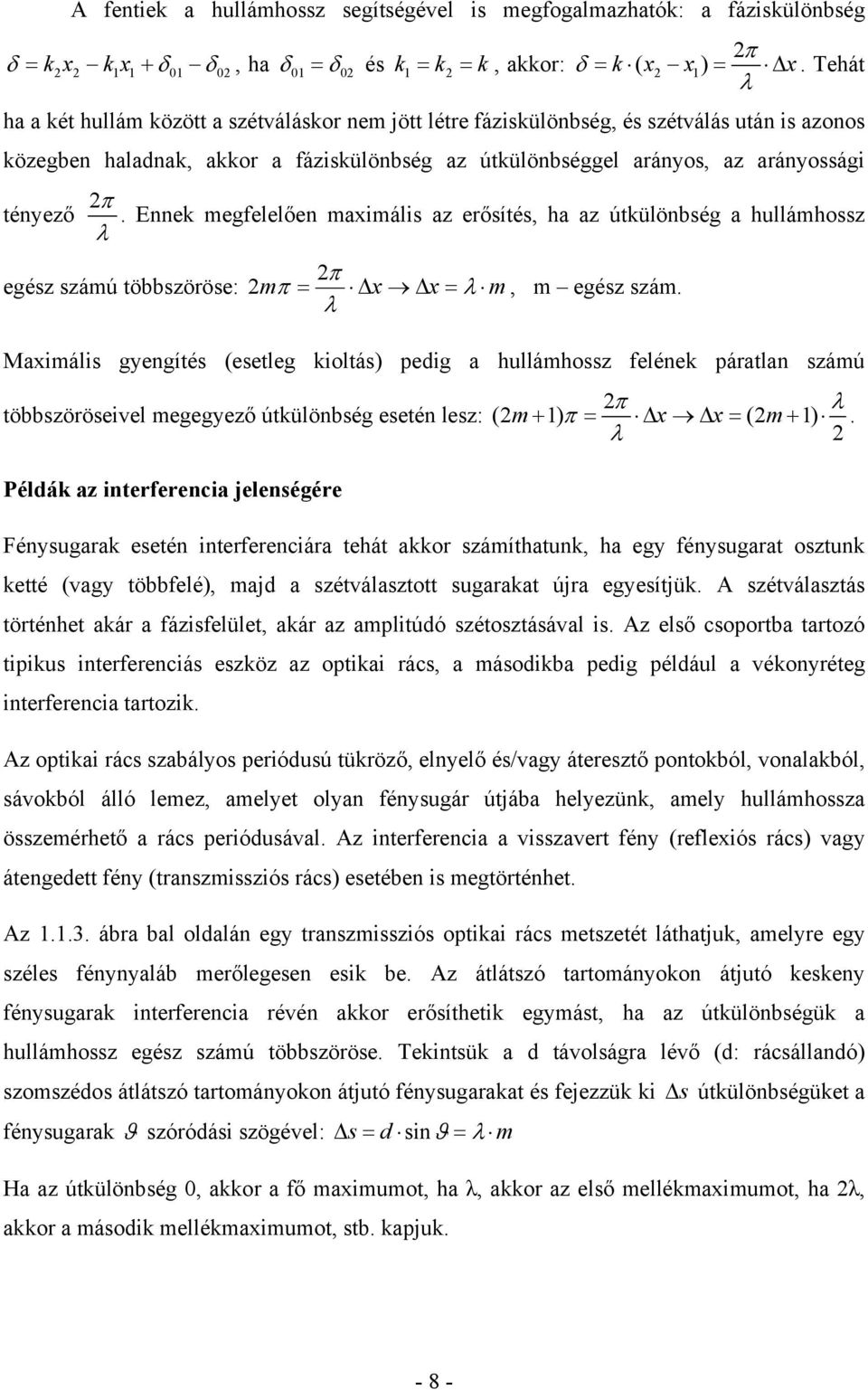 Ennek megfelelően maximális az erősítés, ha az útkülönbség a hullámhossz λ egész számú többszöröse: π mπ = Δx Δx = λ m, m egész szám.