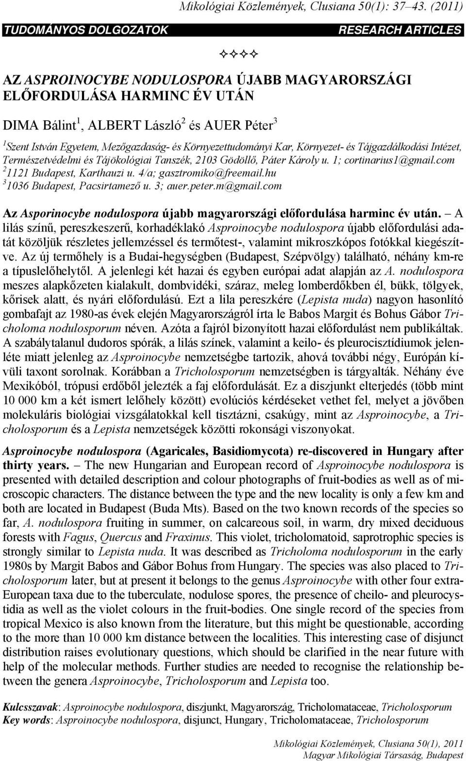 Mezőgazdaság- és Környezettudományi Kar, Környezet- és Tájgazdálkodási Intézet, Természetvédelmi és Tájökológiai Tanszék, 2103 Gödöllő, Páter Károly u. 1; cortinarius1@gmail.