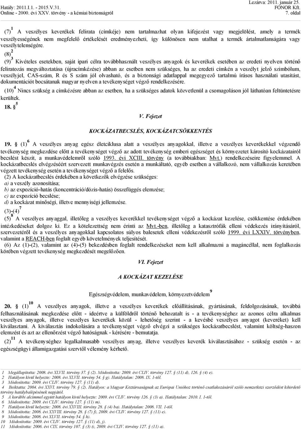 utalhat a termék ártalmatlanságára vagy veszélytelenségére.