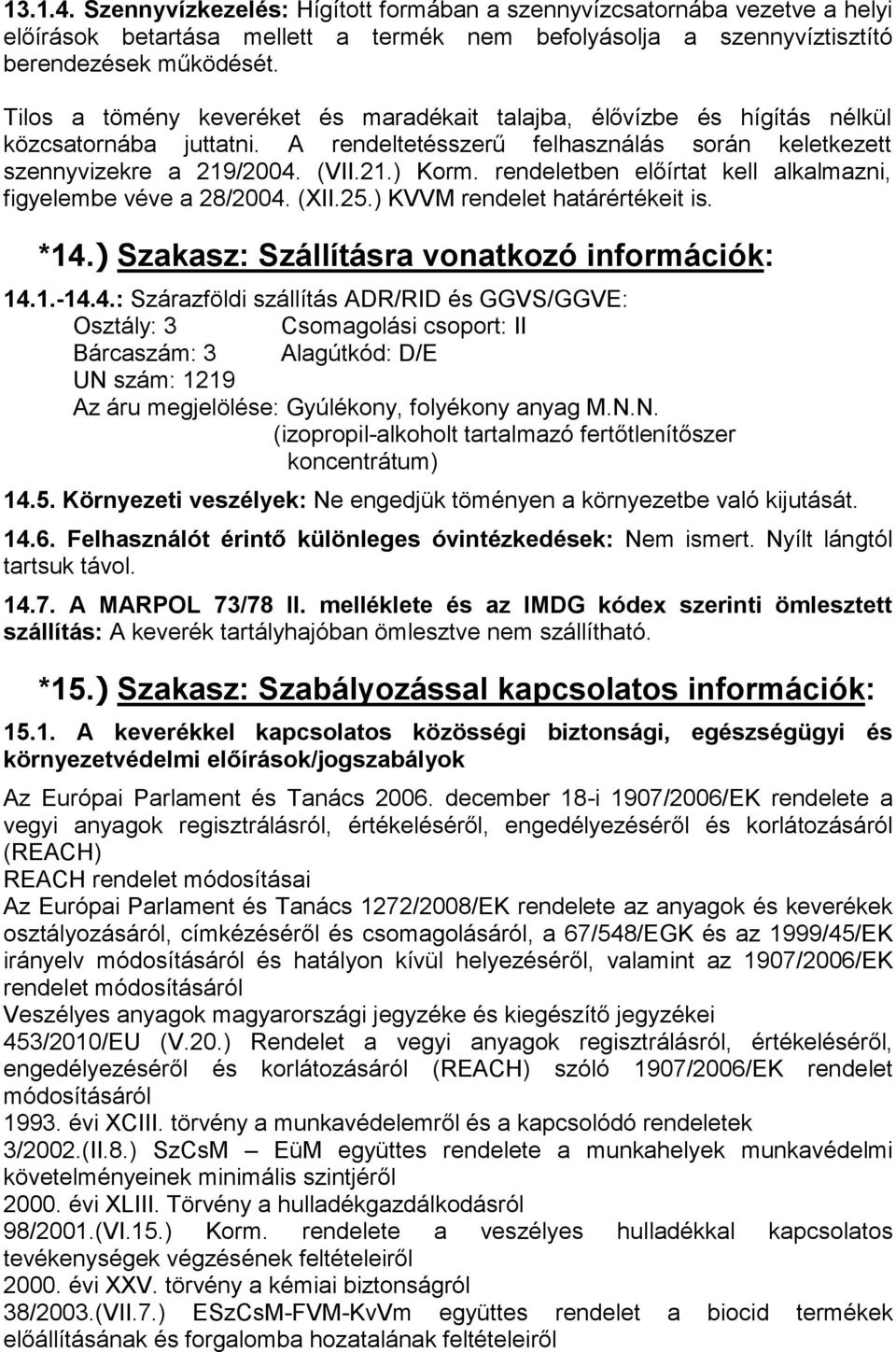 rendeletben előírtat kell alkalmazni, figyelembe véve a 28/2004.