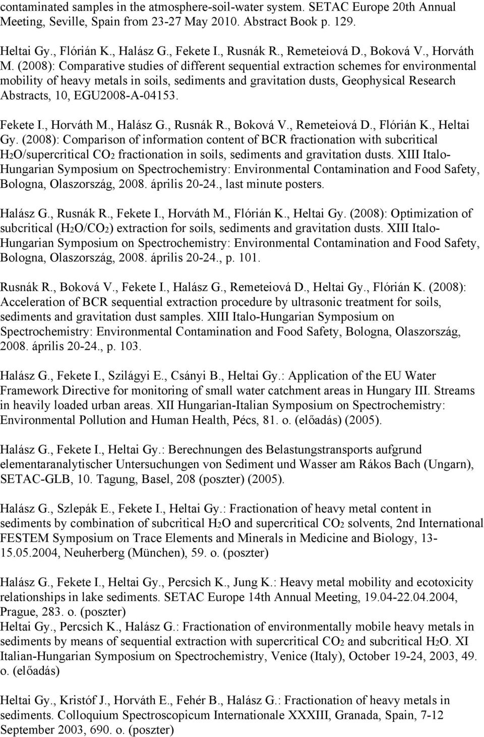 (2008): Comparative studies of different sequential extraction schemes for environmental mobility of heavy metals in soils, sediments and gravitation dusts, Geophysical Research Abstracts, 10,