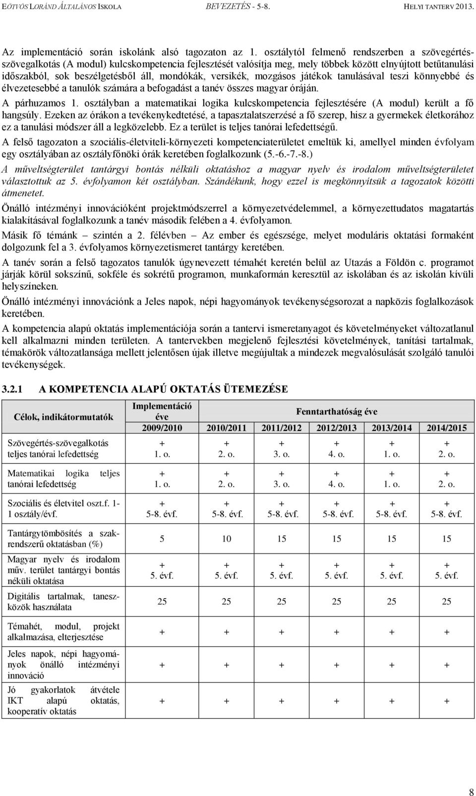 mondókák, versikék, mozgásos játékok tanulásával teszi könnyebbé és élvezetesebbé a tanulók számára a befogadást a tanév összes magyar óráján. A párhuzamos 1.